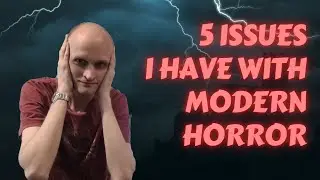 5 Issues I Have With Modern Horror...