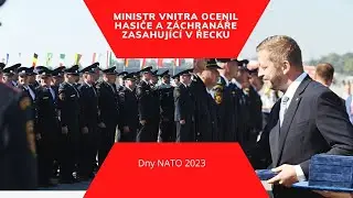 Dny NATO 2023 - Ministr vnitra ocenil hasiče a záchranáře zasahující v Řecku, 16.9.2023