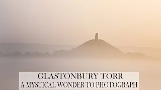 The mystical wonder of photographing Glastonbury Torr