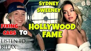 Sydney Sweeney's WILD Life Story From PowerPoint to Euphoria & Mechanic Queen - Listen To Relax