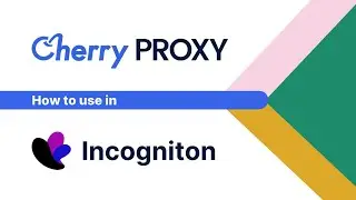 How to use Cherry Proxy in Incognition?