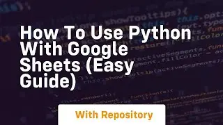How to use python with google sheets easy guide