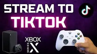 How to stream to TIKTOK on your Xbox Series X|S ( Super Easy )
