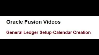 Oracle Fusion GL Setups :Accounting Calendar