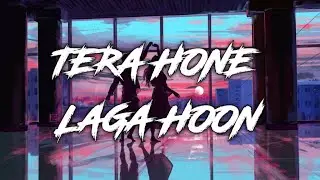 Tera Hone Laga Hoon [Slowed+Reverb] | Atif Aslam | Lofi |