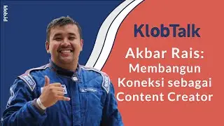 #KLOBTalk: Tips Membangun Network Sebagai Content Creator bersama Akbar Rais