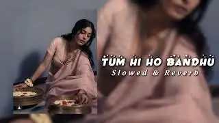 Tum Hi Ho Bandhu (Slowed & Reverb) | Reverb Harmonies