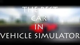 The Best Cars in Vehicle Simulator