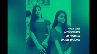 Gali gali mein phirta hai tu kyun banke banjar/ song/