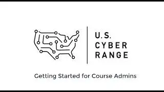 U.S. Cyber Range - Getting Started for Course Admins