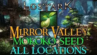 LOST ARK - PRISMA VALLEY All MOKOKO SEED LOCATIONS Guide