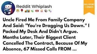 Uncle Fired Me From Family Business—Months Later, Their Biggest Client Left Reddit Stories