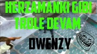 TROLE DEVAM :D Dwenzy WOLFTEAM