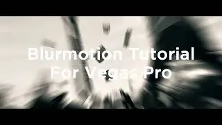 Blurmotion Tutorial For Vegas Pro