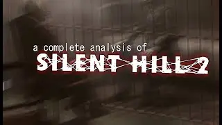 A Complete Analysis of Silent Hill 2