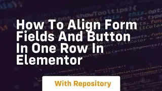 How to align form fields and button in one row in elementor