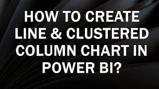 How to Create Line and Clustered Column Chart Power BI