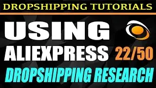 22. Using Aliexpress for Dropshipping Research [Free DropShipping Tutorials] | 22/50