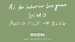 AI for Interior Designers - Demo - Convert An Audio File Into A Blog Post