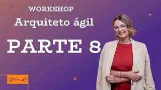 Workshop Arquiteto Ágil - PARTE 8 - Nível 3 de produtividade