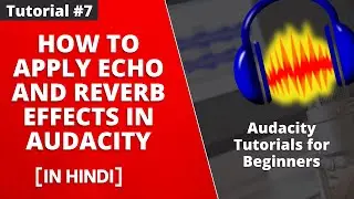 How to Apply Echo and Reverb Effects in Audacity - Tutorial #7 [Hindi]
