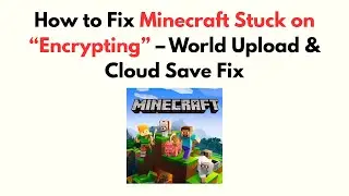 How to Fix Minecraft Stuck on “Encrypting” – World Upload & Cloud Save Fix