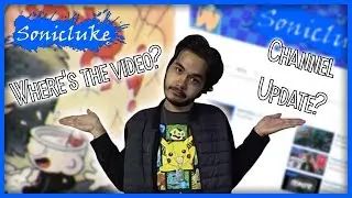 Where's the Cuphead Video?! And..Channel Update?!