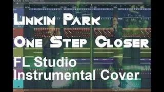 I Recreated Linkin Park's One Step Closer From Scratch in FL Studio