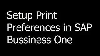 019 - Setup Print Preferences in SAP Bussiness One