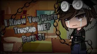 I Knew You Were Trouble MEP|| Official Part:31||