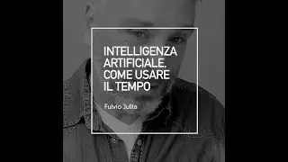 Intelligenza Artificiale: come usare il tempo?