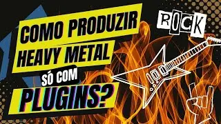 Guia Passo a Passo: Como Produzir Heavy Metal Usando Plugins