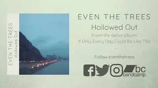 Even the Trees -  Hollowed Out [Official Stream]