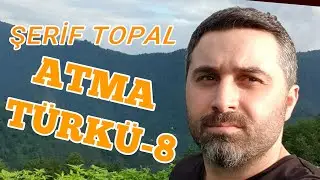 ŞERİF TOPAL ATMA TÜRKÜ ( 8 ) 