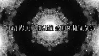 "Grave Walker" Original Ambient Metal Song #ambient #metal #djent #rock