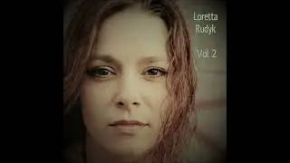 Loretta Rudyk - Vol. 2 (2008):  I'm Gone