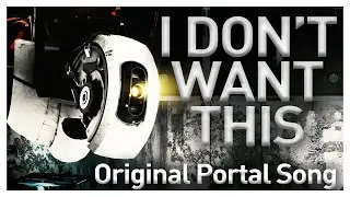 [PORTAL SONG] - I Don't Want This [4K]