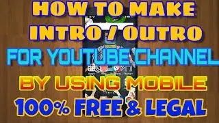 How to Make Youtube Intros / Outros on Android Smartphone ||free|| 100% FREE & LEGAL