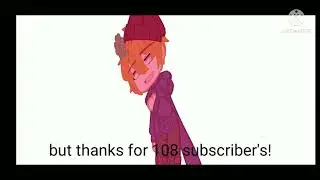 thanks for 108 subs