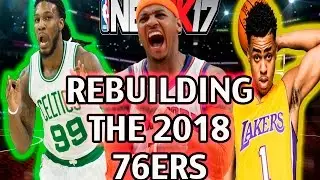 NBA 2K17 MY LEAGUE - REBUILDING THE 2018-2019 PHILADELPHIA 76ERS - HUGE TRADES - SO MANY SUPERSTARS