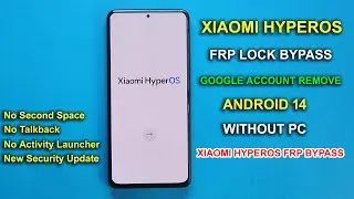 ALL XIAOMI HYPEROS - ANDROID 14 BYPASS GOOGLE ACCOUNT (FRP LOCK) 1JULY SECURITY PATCH 2024