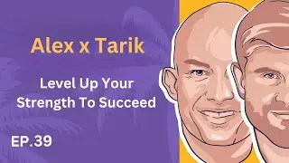 EP. 39: Tarik x Alex - Level Up your Strengths to Succeed