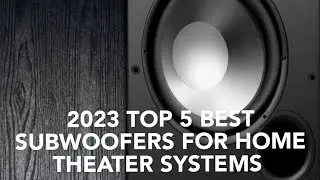 2023 Top 5 Best Subwoofers For Home Theater System.