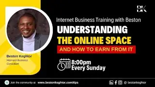 Understanding The Online Space And How To Earn From It (Internet Business Training w/ Beston)