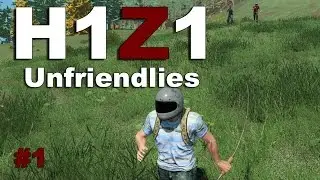 H1Z1 - Unfriendlies Everywhere - #1