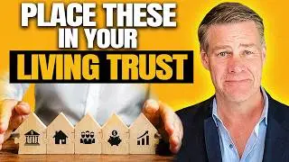 5 Assets You MUST Put In Your Living Trust Right Now