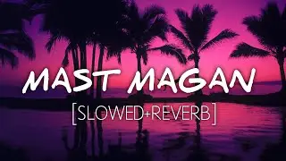 Mast Magan [Slowed+Reverb]- Arijit Singh | Music Therapy