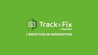 L'inspection de préréception avec Track&Fix