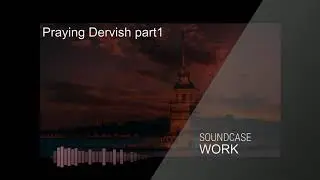 Soundcase WORK - Praying Dervish p1