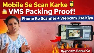 Mobile Se Scan Karke VMS Packing Proof | Phone Ko Scanner + Webcam Use Kiya 🔥 